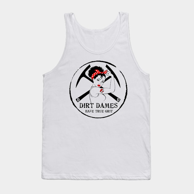 Dirt Dames Have True Grit - Lady rockhound, geologist, fossil, paleontology, Tank Top by I Play With Dead Things